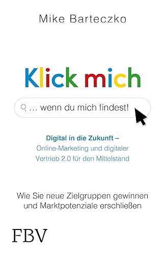Klick mich, wenn du mich findest: Wie Sie neue Zielgruppen gewinnen und Marktpotenziale erschließen