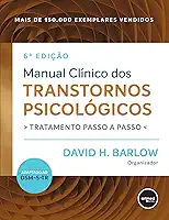 Manual Clínico dos Transtornos Psicológicos: Tratamento Passo a Passo