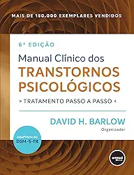 Manual Clínico dos Transtornos Psicológicos: Tratamento Passo a Passo