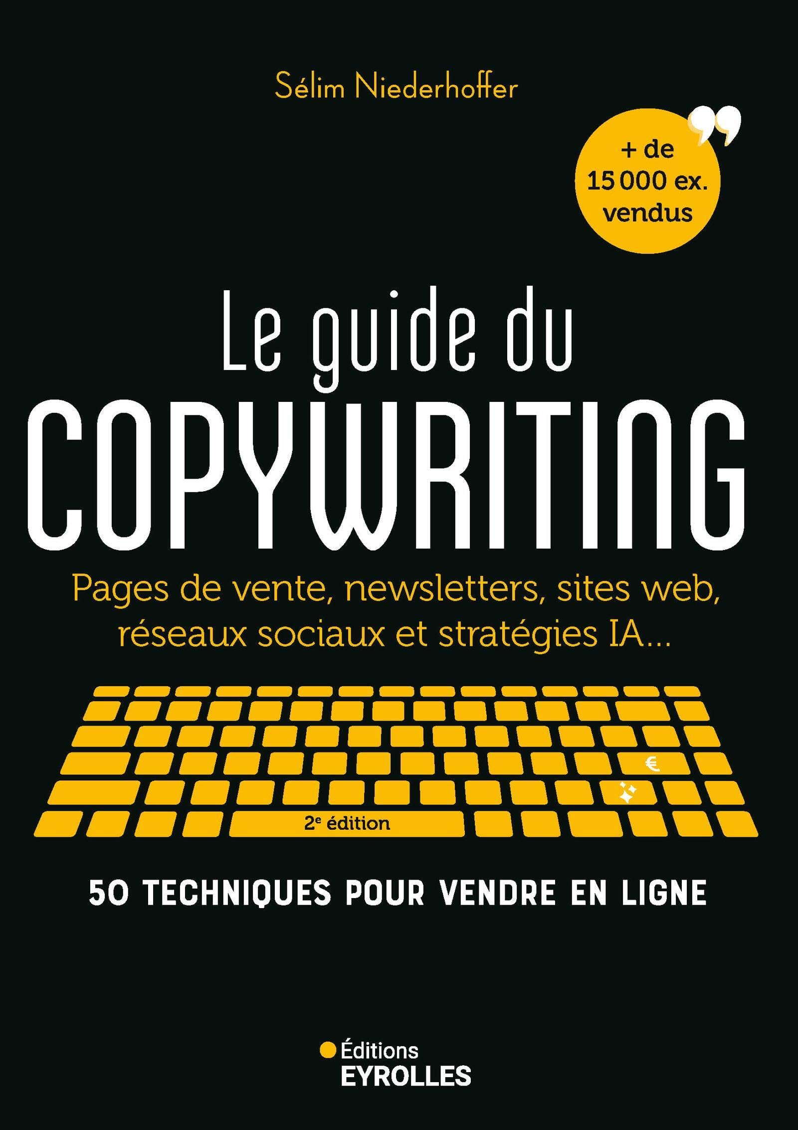 Le guide du copywriting, 2e édition: Pages de vente, newsletters, sites web, réseaux sociaux et stratégies IA... 50 techniques pour vendre en ligne