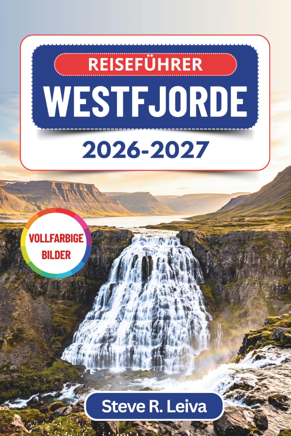 Reiseführer Westfjorde 2026–2027 (Vollfarbig): Planen Sie eine Selbstfahrer-Tour zu Dynjandi, Látrabjarg und Hornstrandir – mit praktischen Tipps, Reiserouten und Karten