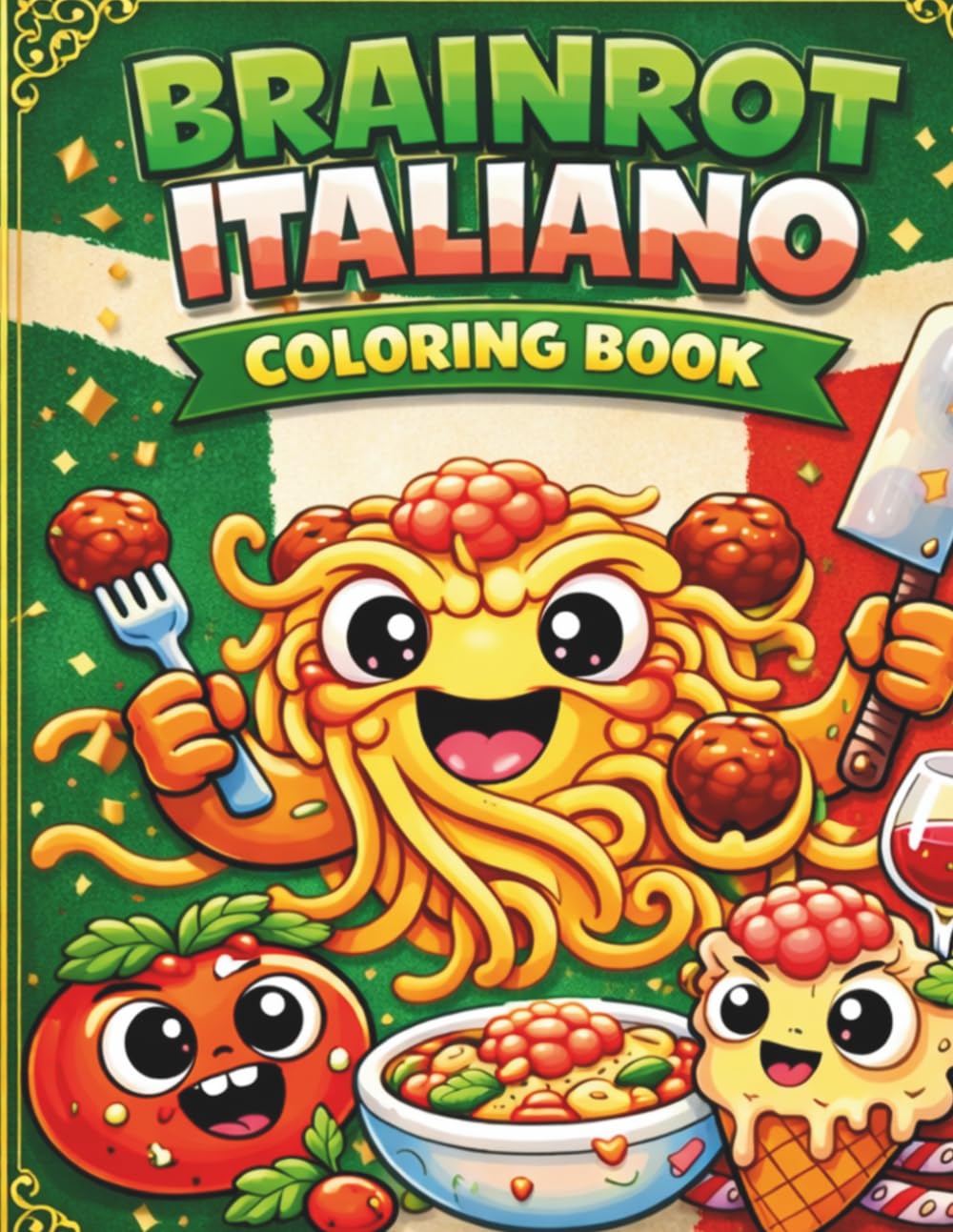 Italian Brainrot Coloring Book: Funny Meme Coloring Pages with Cute Pasta Monsters, Pizza Characters, Espresso Creatures and Chaotic Italian Humor for Teens and Adults