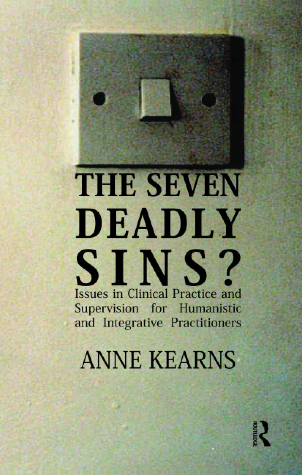 The Seven Deadly Sins?: Issues in Clinical Practice and Supervision for Humanistic and Integrative Practitioners