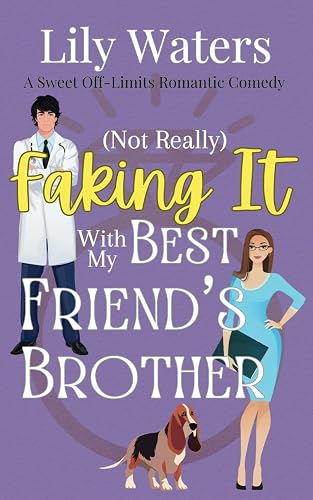 (Not Really) Faking It With My Best Friend's Brother: A Sweet Off-Limits Romantic Comedy (Off-Limits Love In Rivermint Cove Series)
