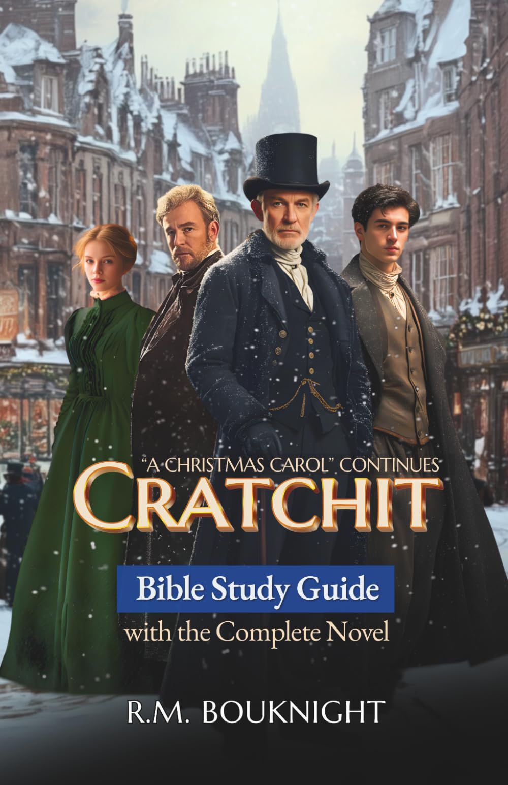 Cratchit: "A Christmas Carol" Continues: Bible Study Guide with the Complete Novel
