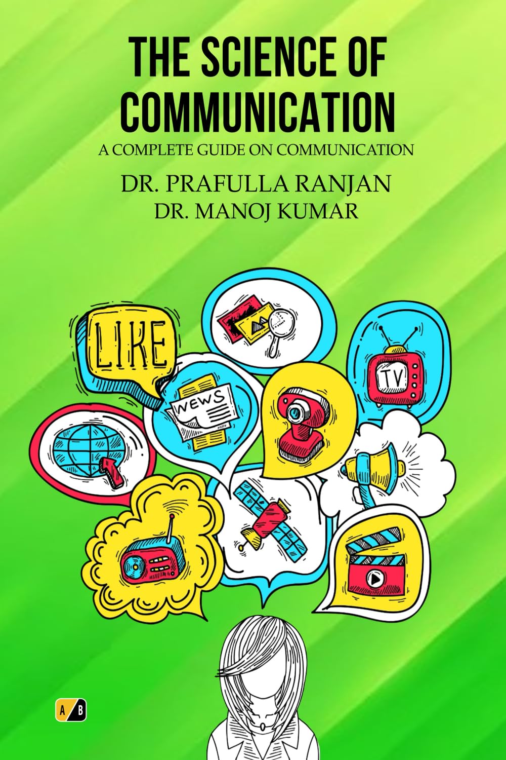 THE SCIENCE OF COMMUNICATION: A COMPLETE GUIDE ON COMMUNICATION
