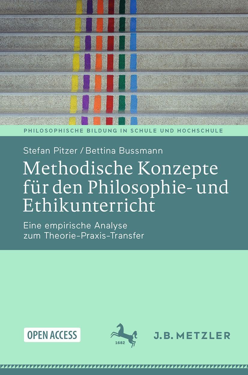 Methodische Konzepte für den Philosophie- und Ethikunterricht: Eine empirische Analyse zum Theorie-Praxis-Transfer (Philosophische Bildung in Schule und Hochschule)