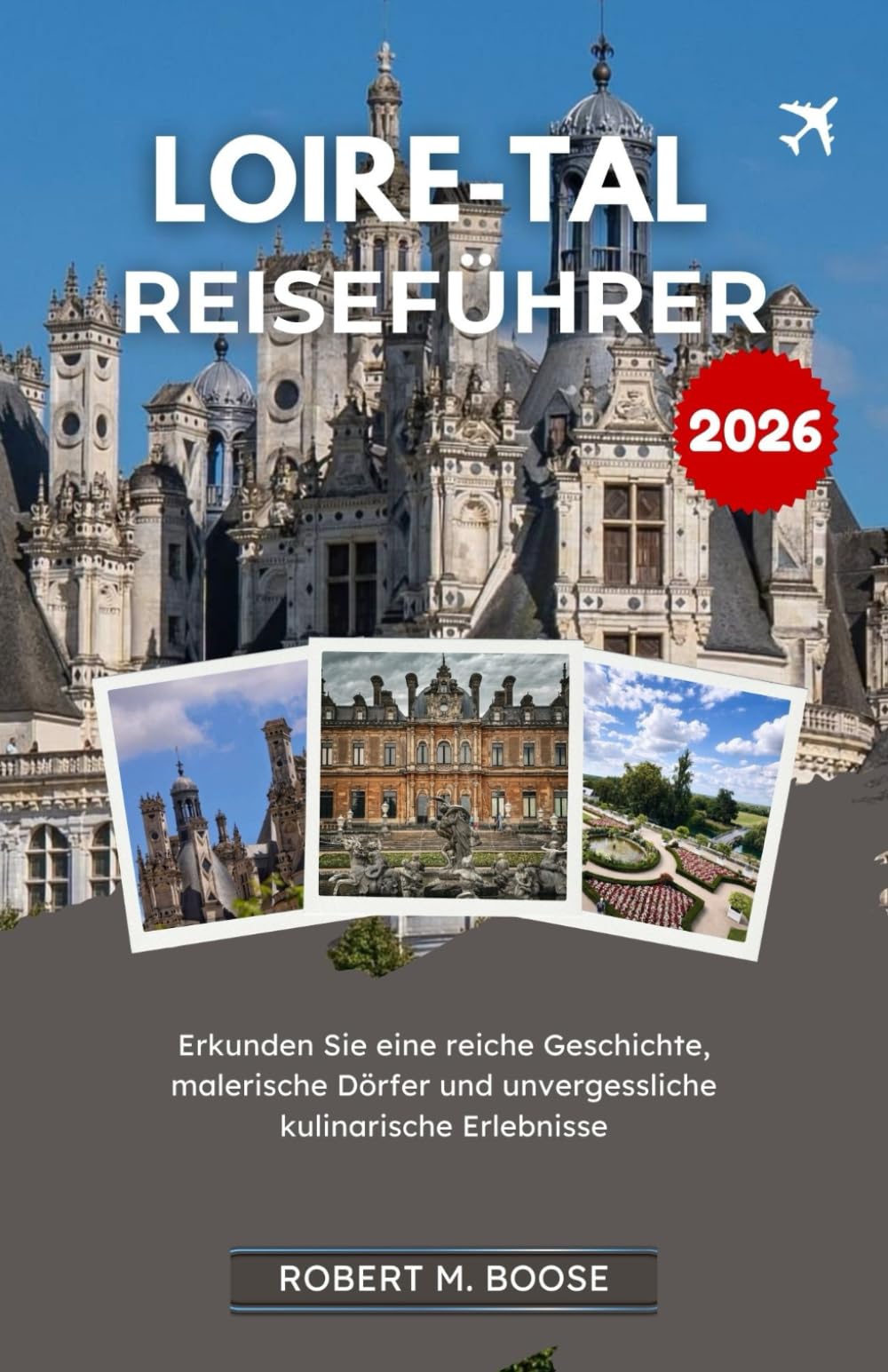 LOIRE-TAL-REISEFÜHRER 2026: Erkunden Sie eine reiche Geschichte, malerische Dörfer und unvergessliche kulinarische Erlebnisse