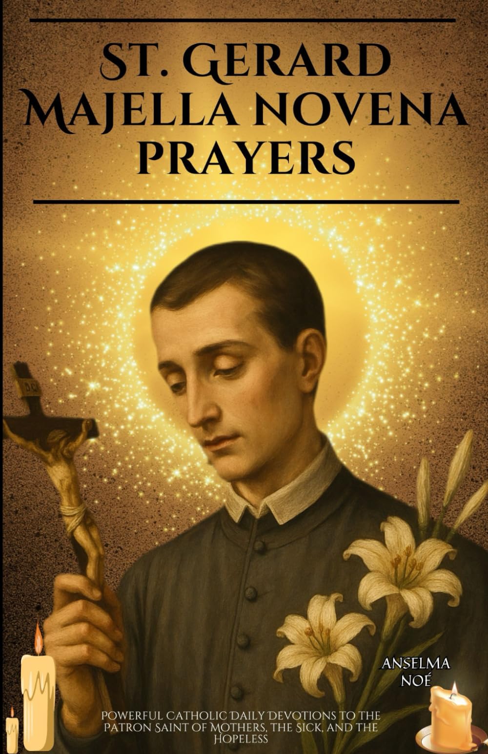 St. Gerard Majella novena prayers: Powerful Catholic Daily Devotions to the Patron Saint of Mothers, the Sick, and the Hopeless