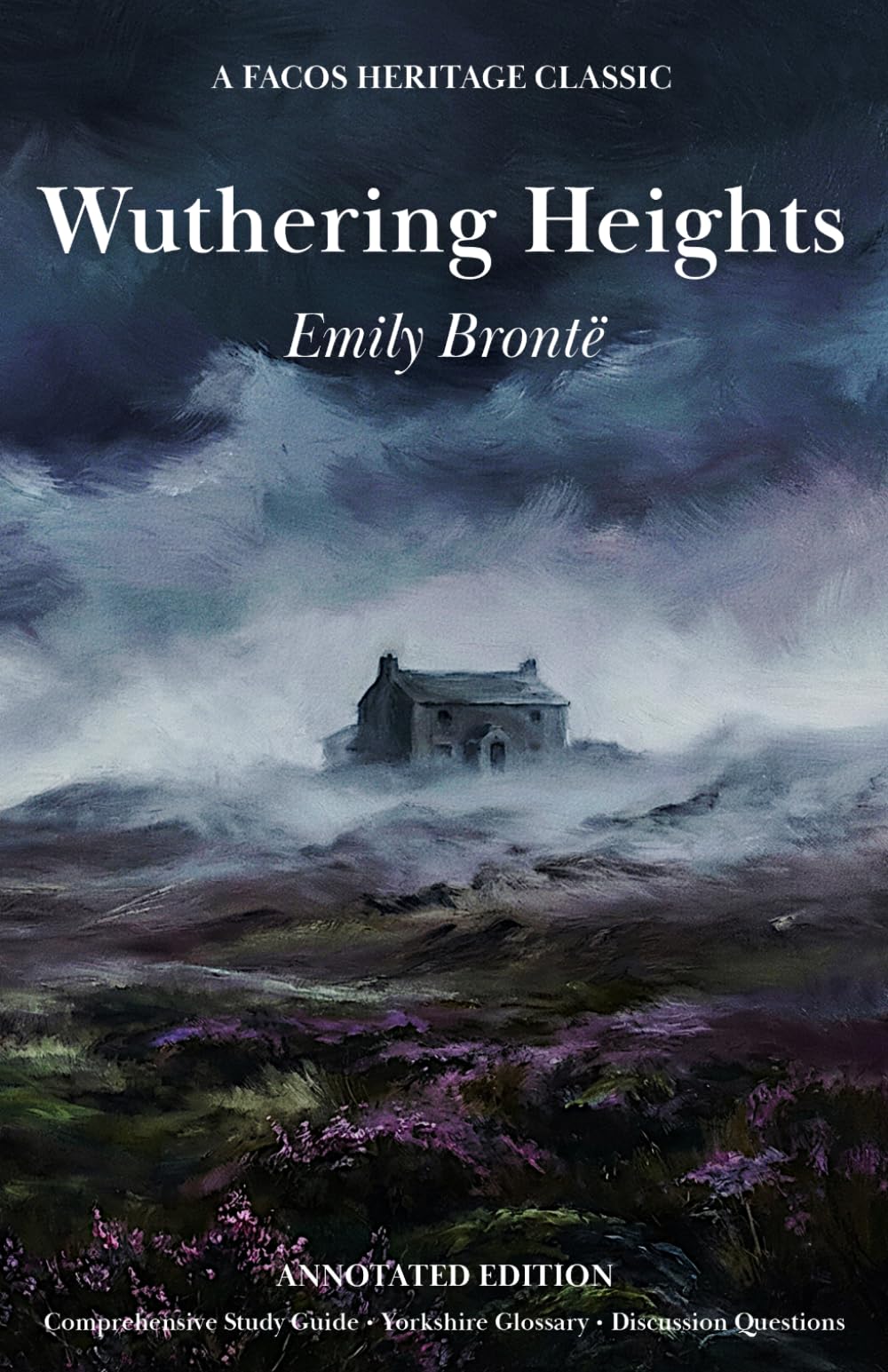 Wuthering Heights: New Annotated Edition: Includes Yorkshire Glossary, Family Tree, Narrative Synopsis and Comprehensive Study Guide.