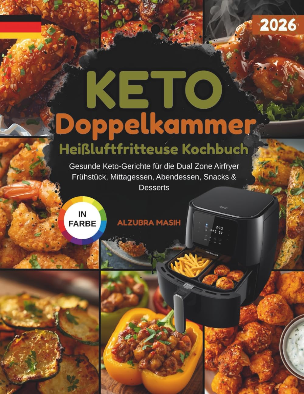 keto Doppelkammer Heißluftfritteuse Kochbuch: Gesunde Keto-Gerichte für die Dual Zone Airfryer – Frühstück, Mittagessen, Abendessen, Snacks & Desserts