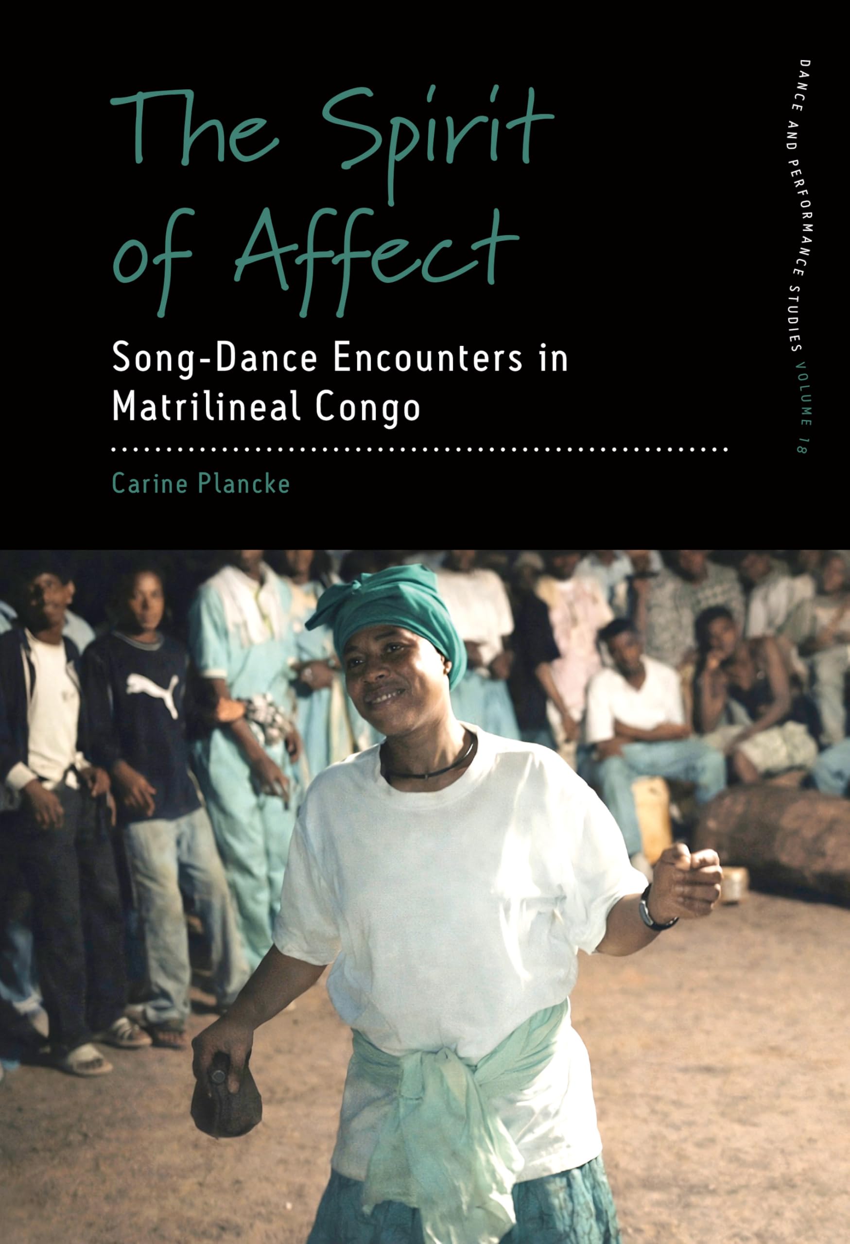 The Spirit of Affect: Song-Dance Encounters in Matrilineal Congo: 18 (Dance and Performance Studies, 18)