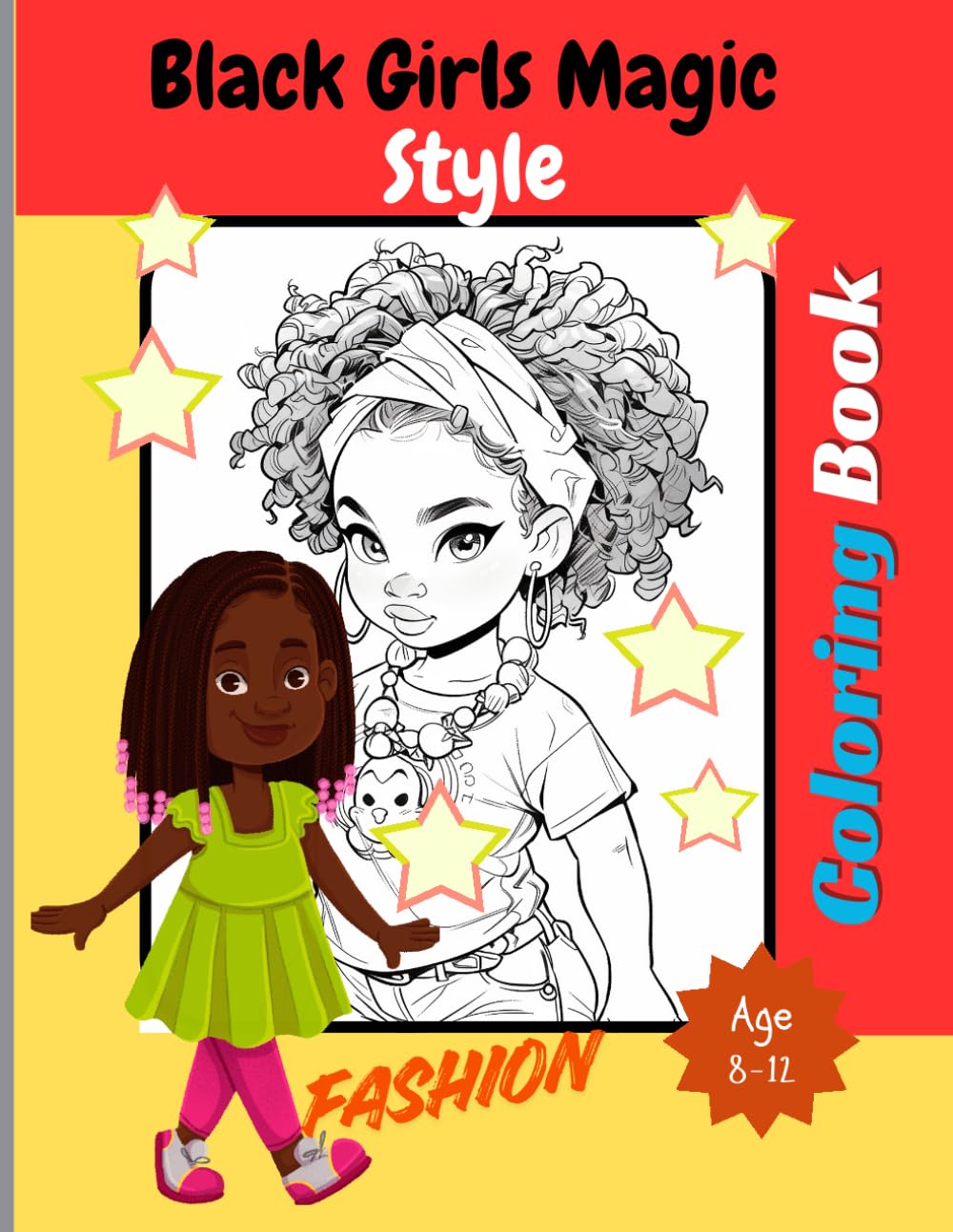 Black girl magic style Coloring book (Ages 8-12): "An Inspiring Coloring Book Featuring Beautiful Hairstyles, Chic Fashion, and Joyful Daily Moments for Kids Ages 8-12" (122 Pages)