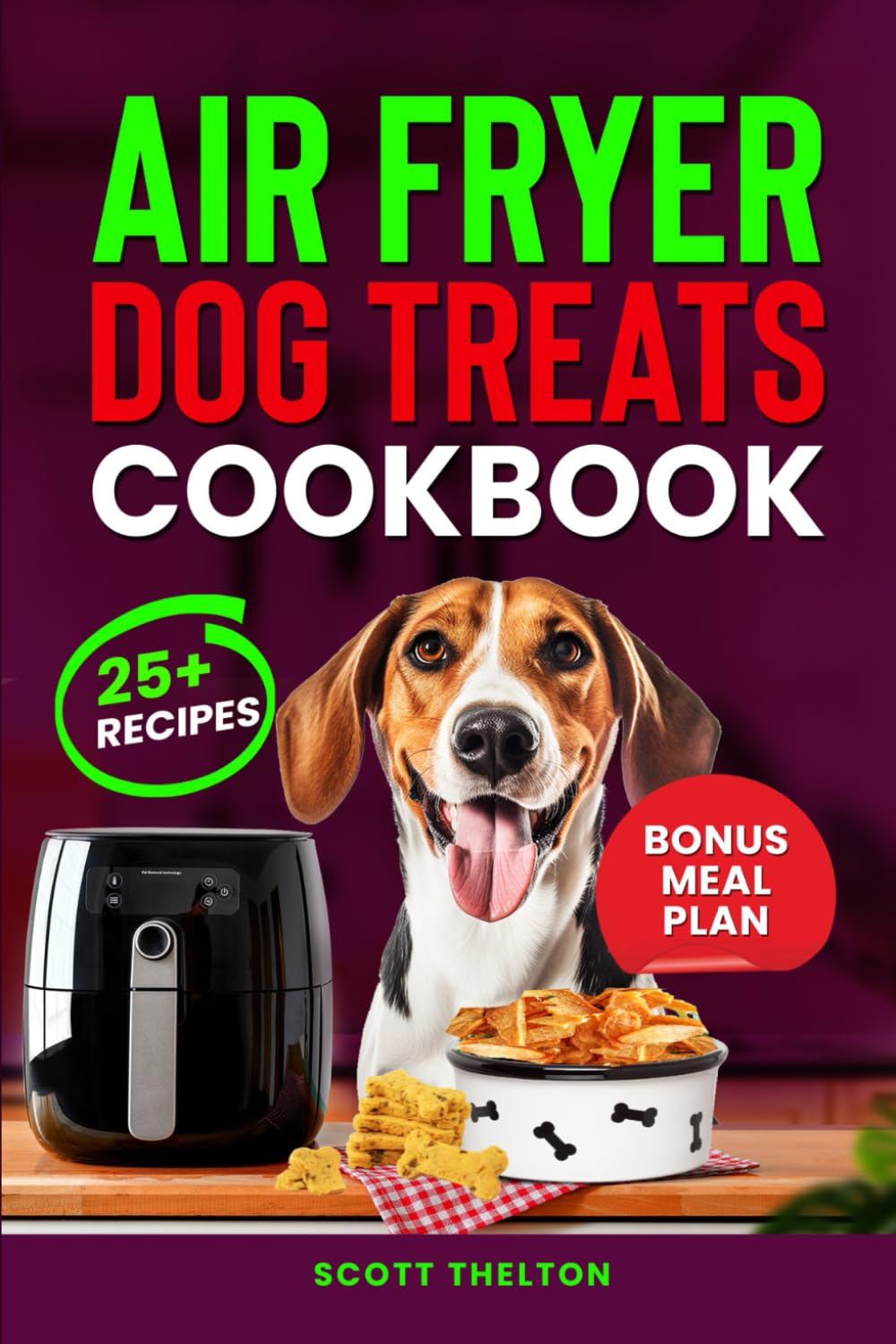 AIR FRYER DOG TREATS COOKBOOK: Quick And Crispy Healthy Homemade Dog Treats Recipes In An Air Fryer With Meal Planner Inside