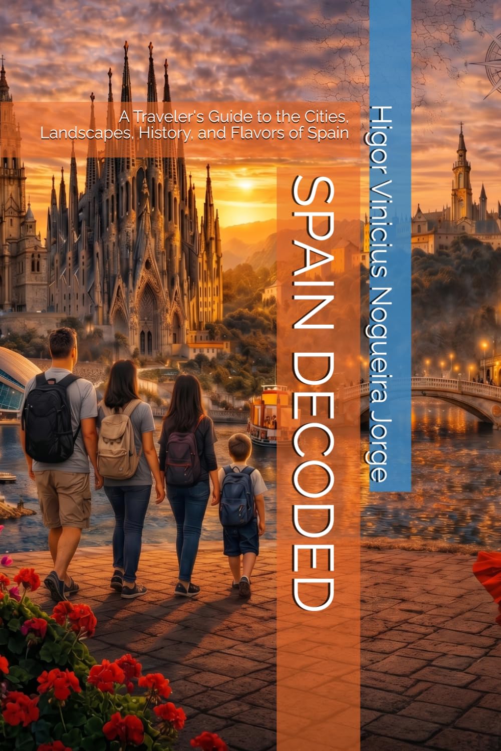 SPAIN DECODED: A Traveler's Guide to the Cities, Landscapes, History, and Flavors of Spain