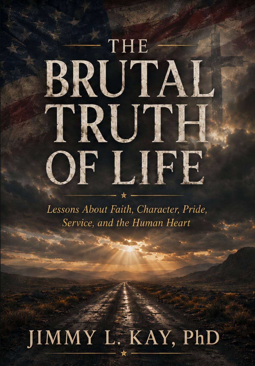 The Brutal Truths of Life: Lessons About Faith, Character, Pride, Service, and the Human Heart