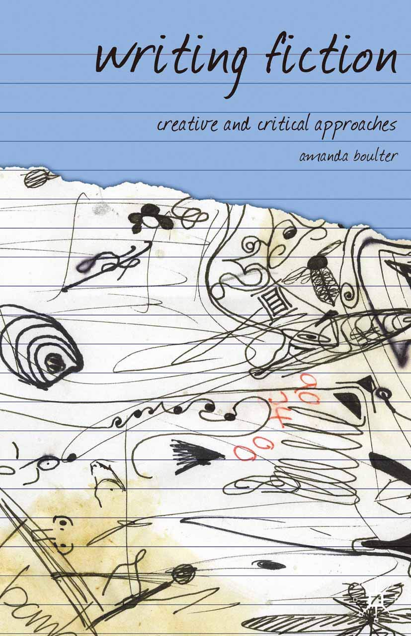 Writing Fiction: Creative and Critical Approaches: 1 (Approaches to Writing)