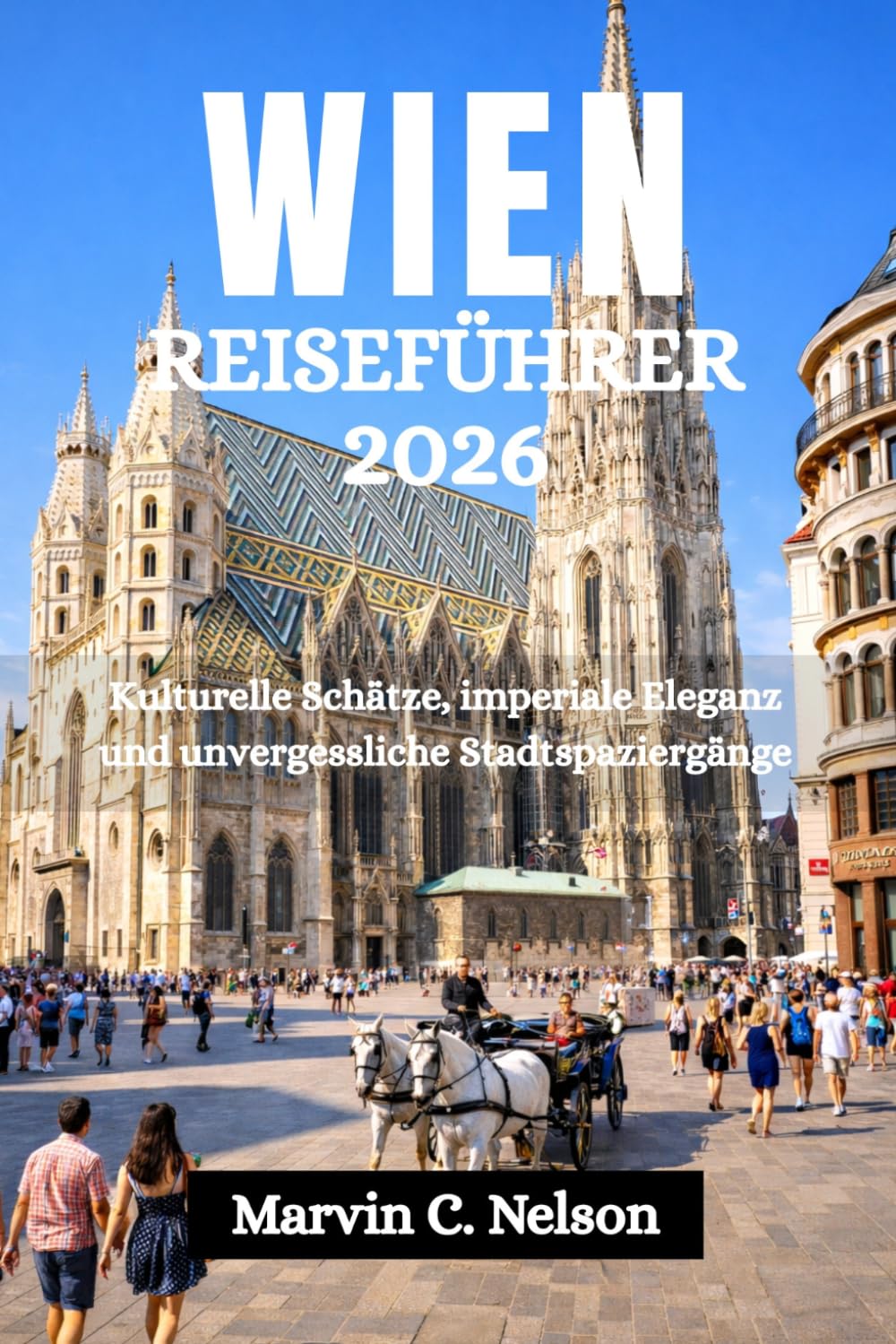 WIEN REISEFÜHRER 2026: Kulturelle Schätze, imperiale Eleganz und unvergessliche Stadtspaziergänge