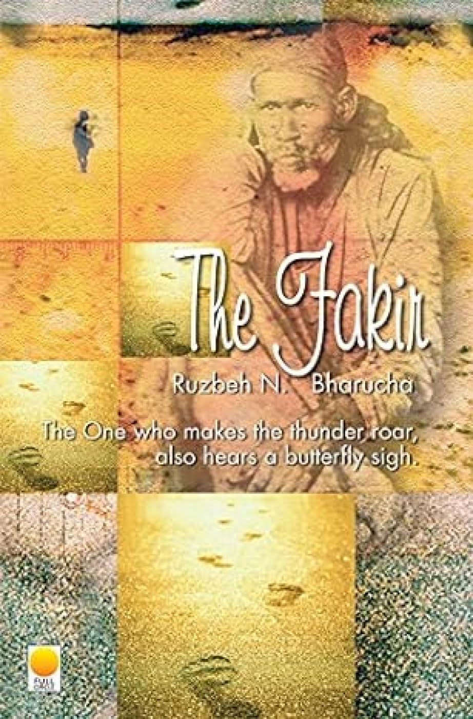 The Fakir: The One Who Makes the Thunder Roor Also Hears A Butterfly Sigh
