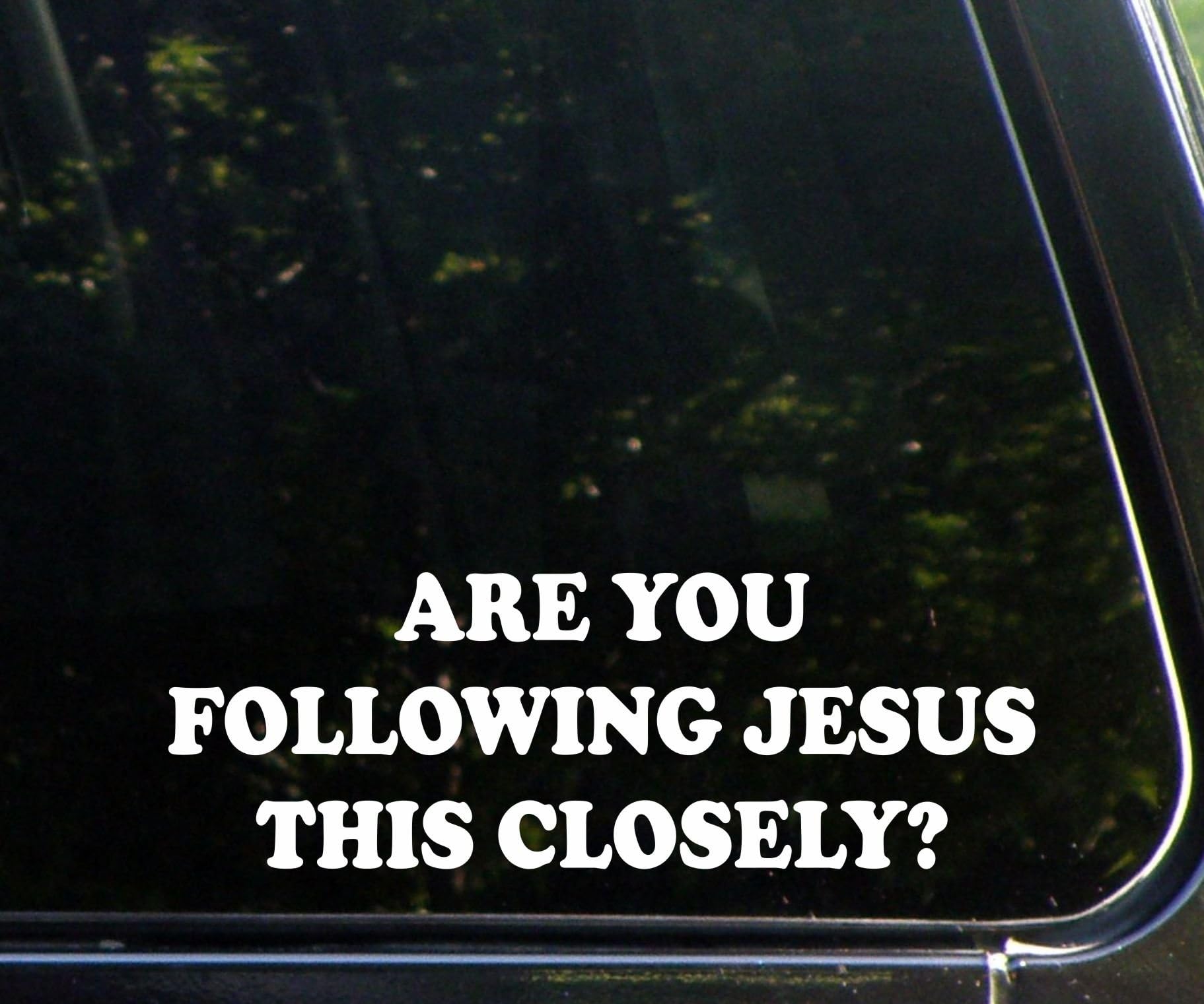 are You Following Jesus This Closely? (9" x 3") Funny Die Cut Decal Sticker for Windows, Cars, Trucks, Laptops, Etc