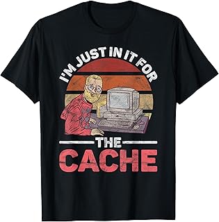 Tech Support I'm Just In It For The Cache T-Shirt