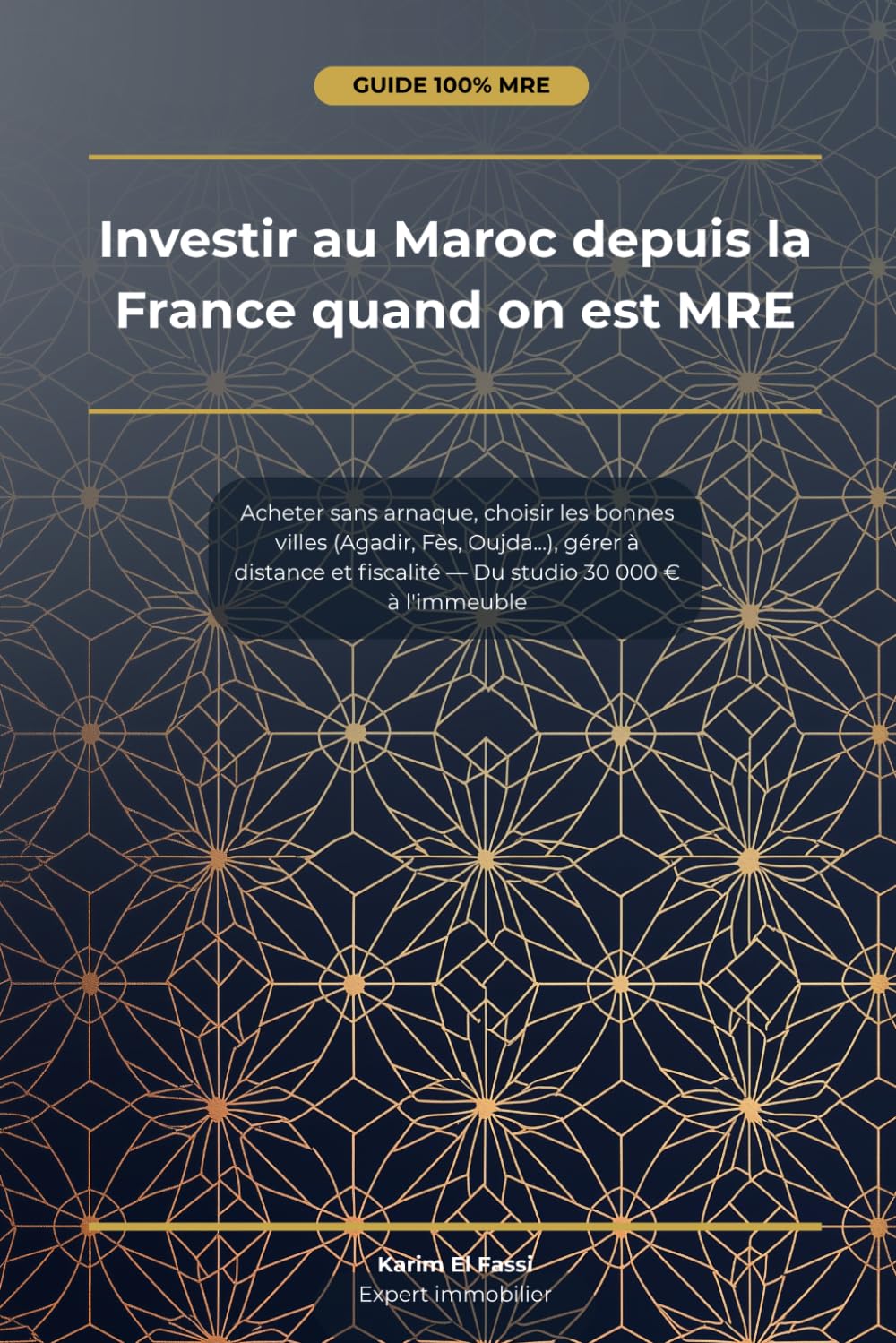 Investir au Maroc depuis la France quand on est MRE: Acheter sans arnaque, choisir les bonnes villes (Agadir, Fès, Oujda...), gérer à distance et fiscalité — Du studio 30 000 € à l'immeuble