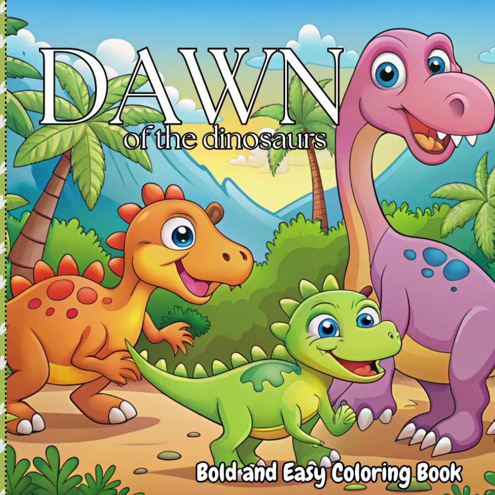 Dawn of the dinosaurs: Bold and Easy Coloring Book