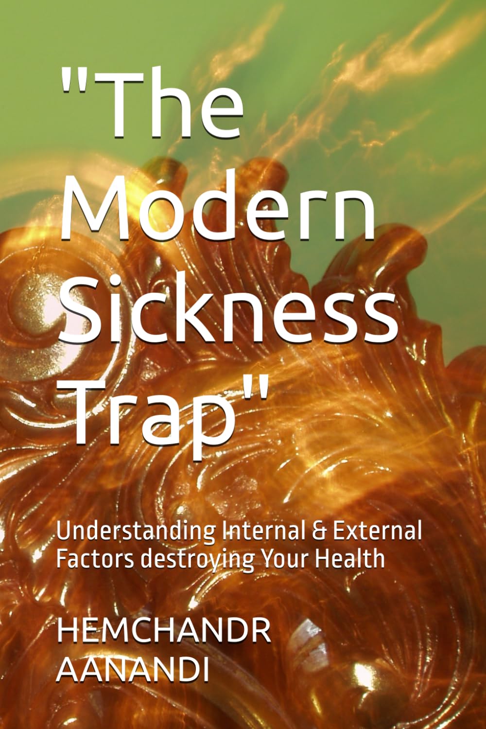 "The Modern Sickness Trap": Understanding Internal & External Factors destroying Your Health (NATURAL HEALTH)