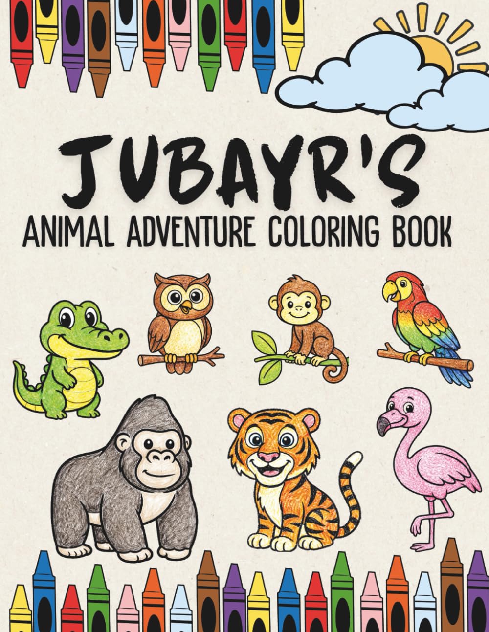 Jubayr's Animal Adventure Coloring Book: A Personalized Animal Coloring Book for Jubayr | Fun Filling Animal Coloring Book with Confidence Building ... Animal Coloring Book Collection)