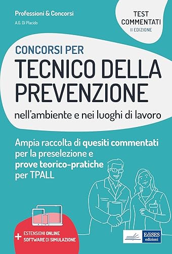 Concorsi per Tecnico della prevenzione nell'ambiente e nei luoghi di lavoro: Ampia raccolta di quesiti commentati per la preselezione e prove teorico-pratiche per TPALL