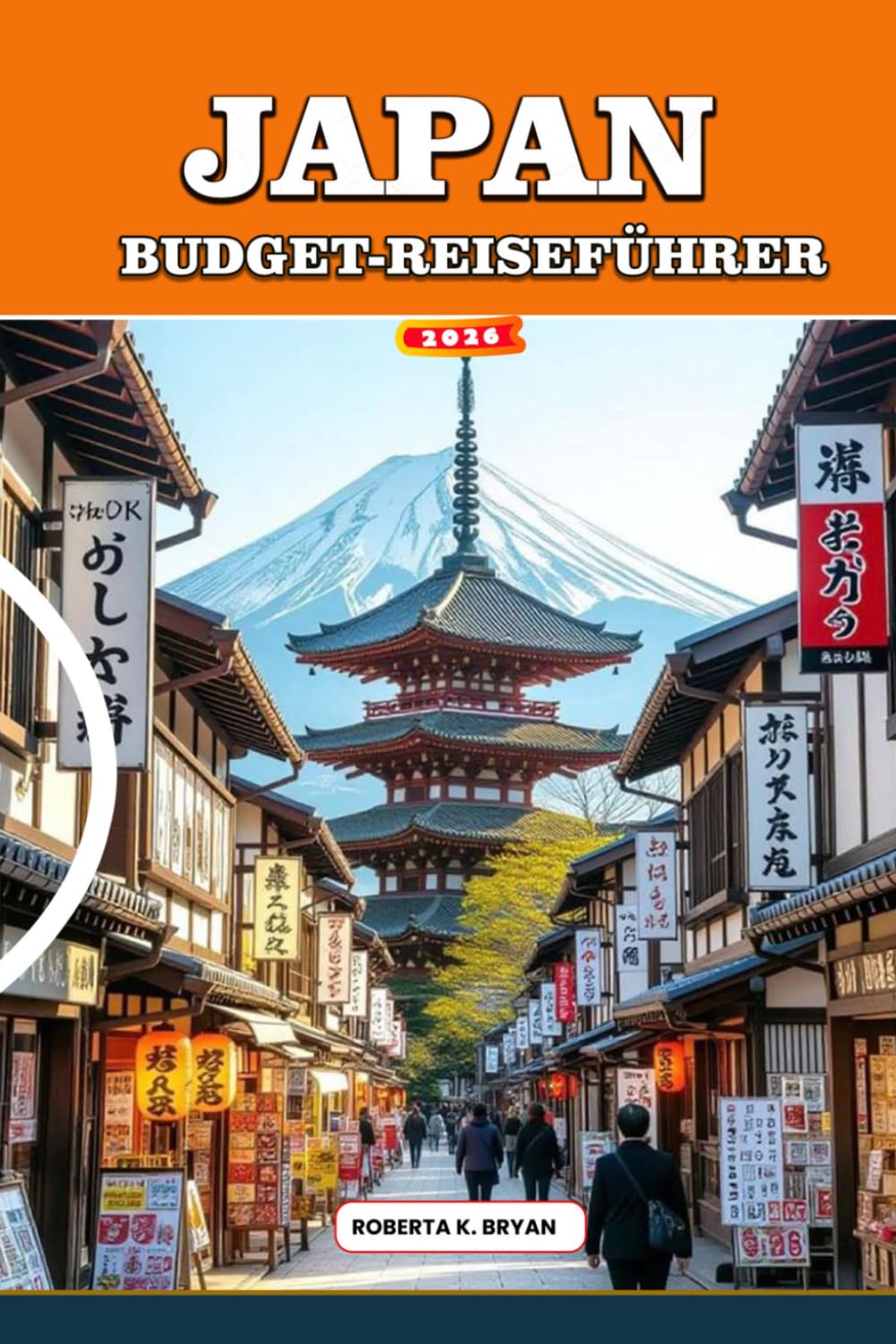 JAPAN BUDGET-REISEFÜHRER: Erschwingliche Reiserouten für Tokio, Kyoto und Osaka, günstige Essen, günstige Hotels, Tipps für Bahnreisen, versteckte Schätze und kostenlose Attraktionen für Erstbesucher
