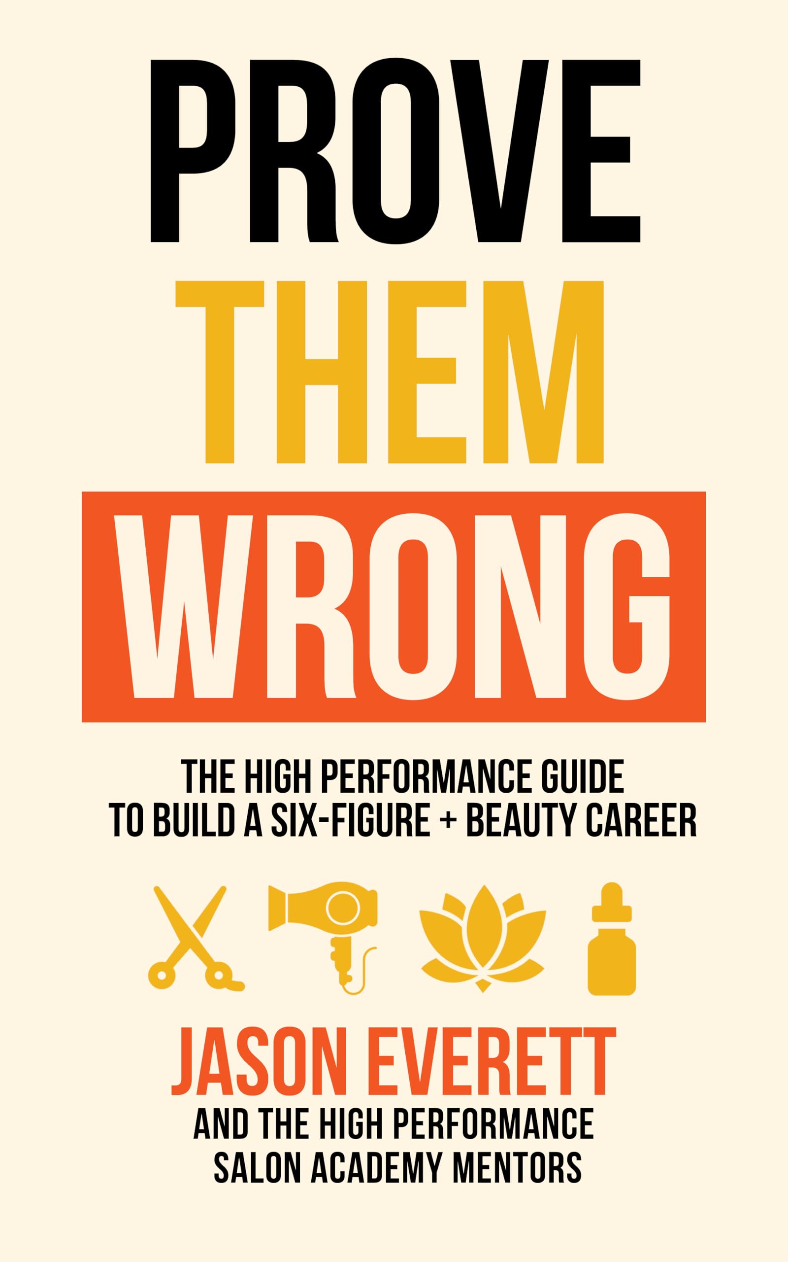 Prove Them Wrong: The High Performance Guide to Build a Six-Figure+ Beauty Career