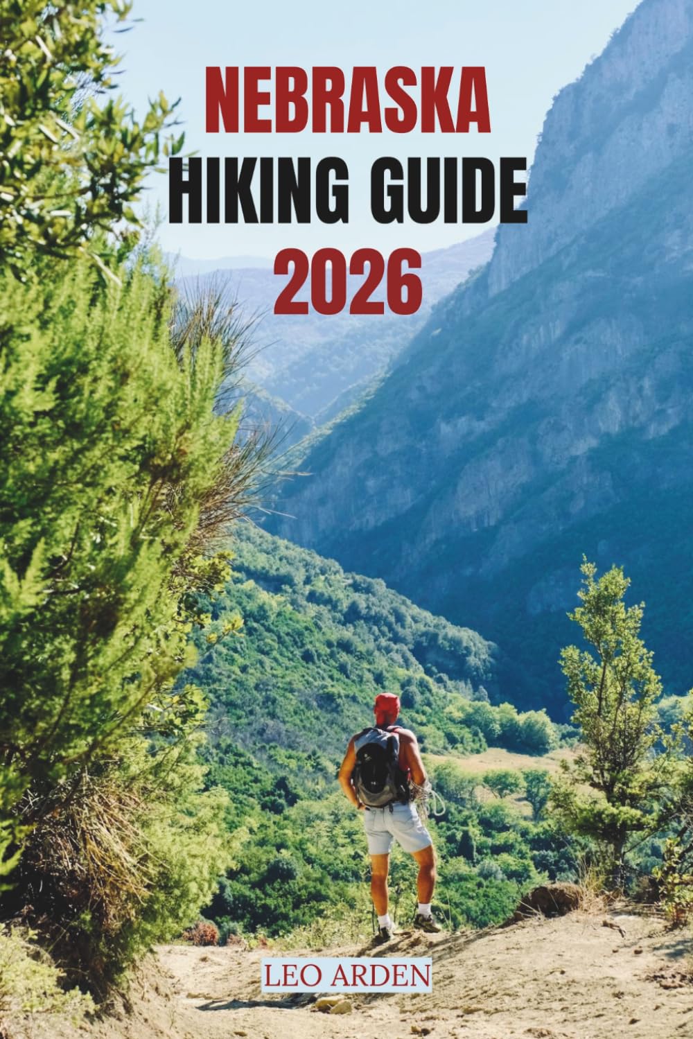 NEBRASKA HIKING GUIDE 2026: Discover the Best Trails, Hidden Gems, and Outdoor Adventures Across the Cornhusker State. (Quiet Wild: The Mindful Explorer Series)