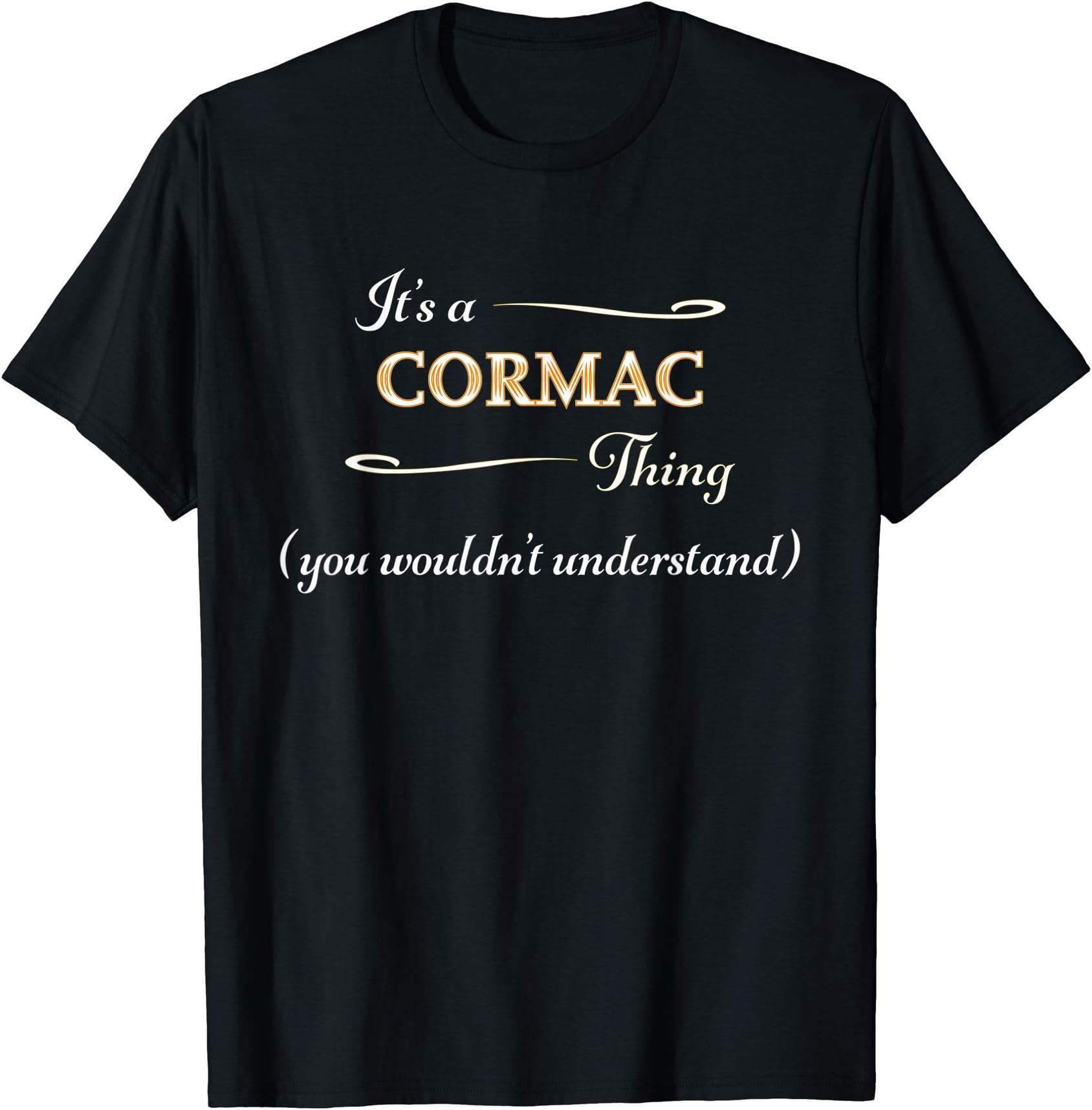 for Someone Named CORMACIt's a CORMAC Thing, You Wouldn't Understand | Name Gift - T-Shirt
