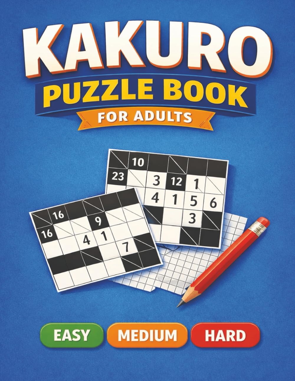Kakuro Puzzle Book for Adults: 120 Progressive Kakuro Puzzles Easy to Hard (With Solutions)