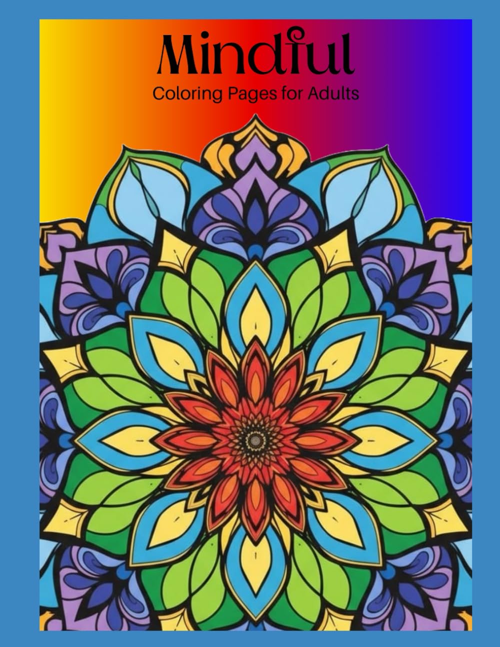 Mindful: Coloring Pages for Adults: A Beginner-to-Advanced Mandala Journey for Stress Relief & Mindfulness