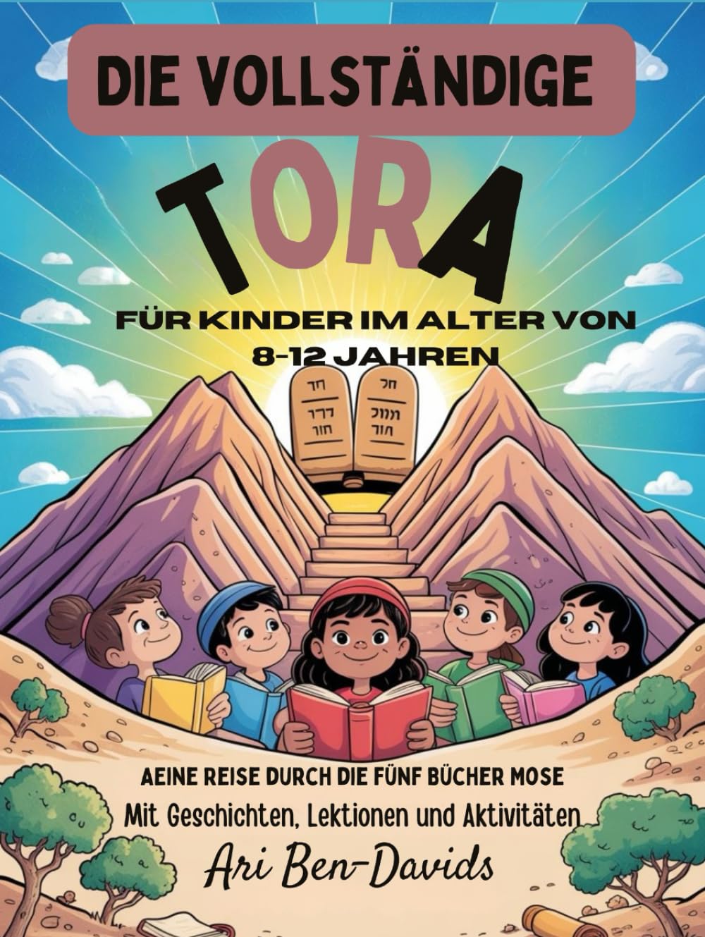Die vollständige Tora für Kinder im Alter von 8-12 Jahren: Eine Reise durch die fünf Bücher Mose Mit Geschichten, Lektionen und Aktivitäten