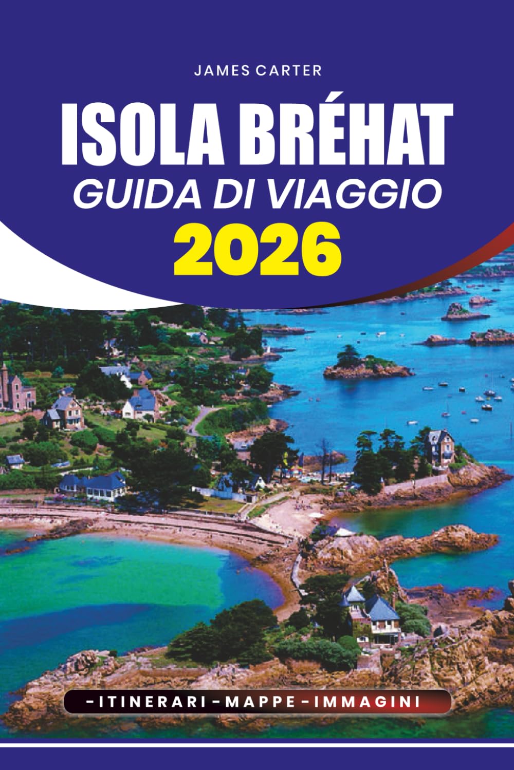 ISOLA BRÉHAT GUIDA DI VIAGGIO 2026: Guida al viaggio, attrazioni imperdibili, festival, avventure all'aperto e consigli pratici per un tour senza stress