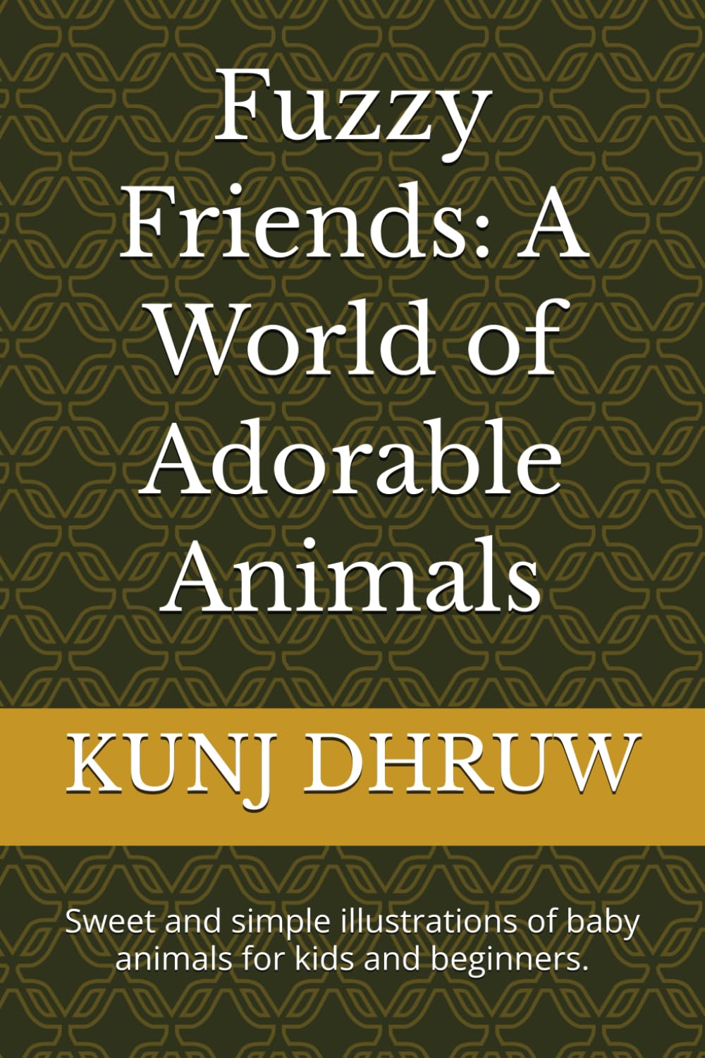 Fuzzy Friends: A World of Adorable Animals: Sweet and simple illustrations of baby animals for kids and beginners.