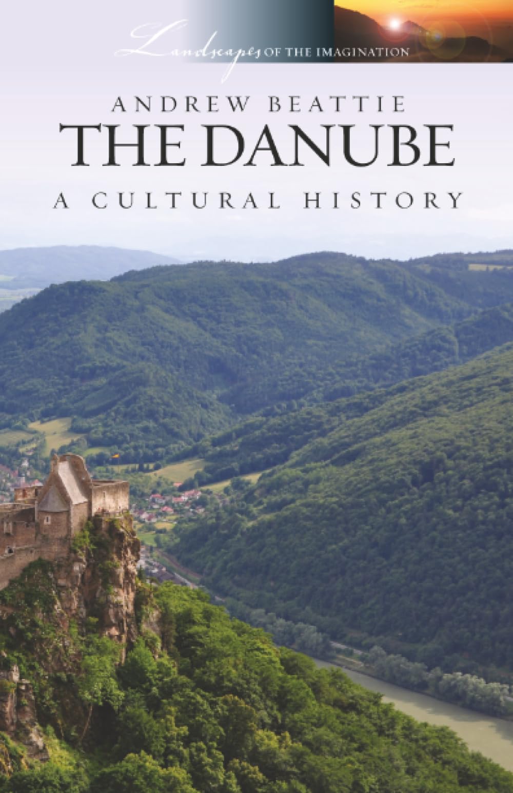 The Danube: A Cultural History (Landscapes of the Imagination)