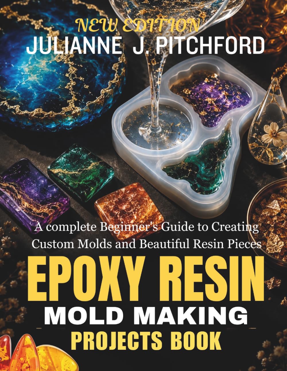 THE EPOXY RESIN MOLD MAKING PROJECTS BOOK: A Complete Beginner's Guide to Creating Custom Molds and Beautiful Resin Pieces