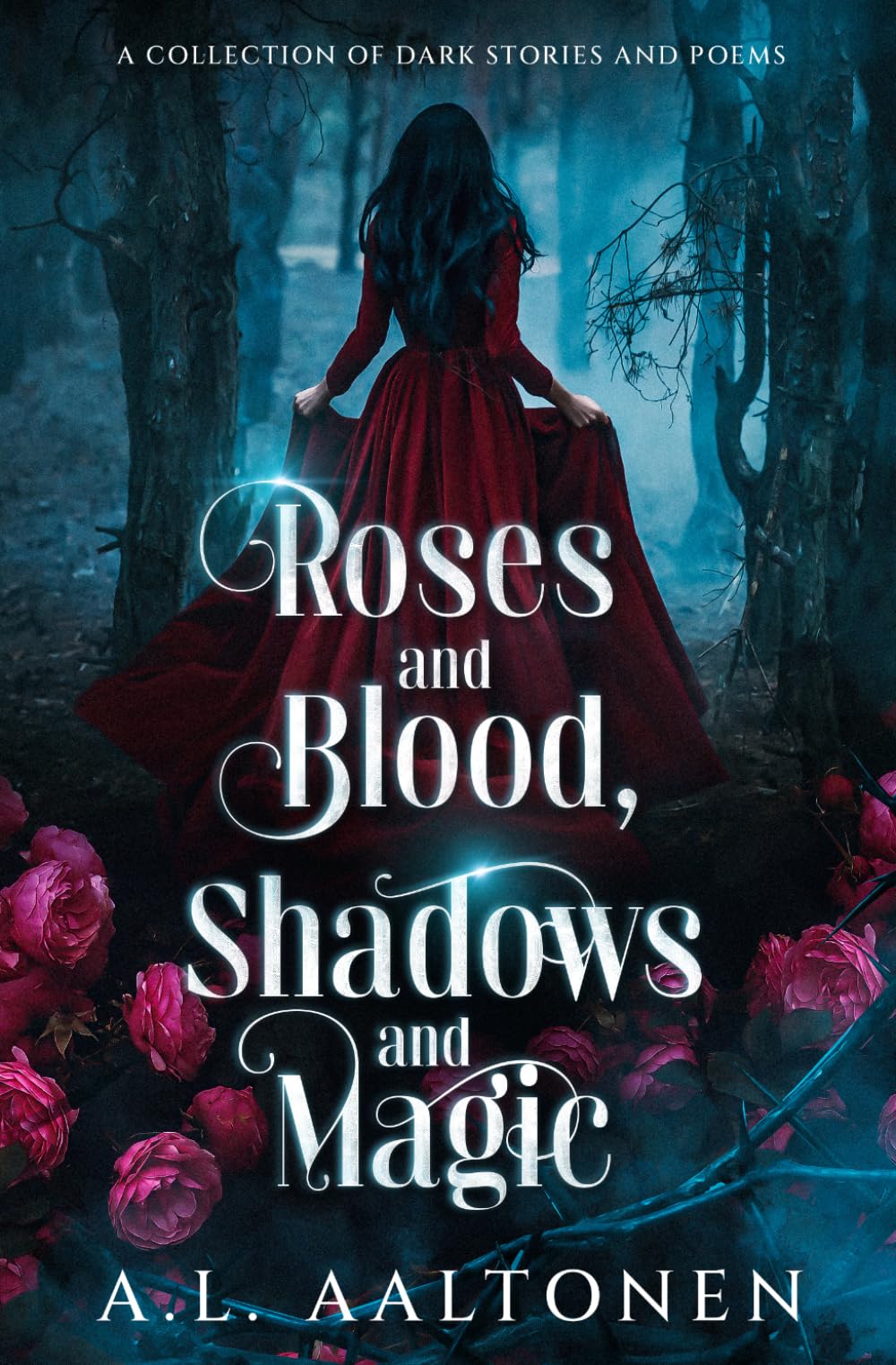 Roses and Blood, Shadows and Magic: A Collection of Dark Stories and Poems
