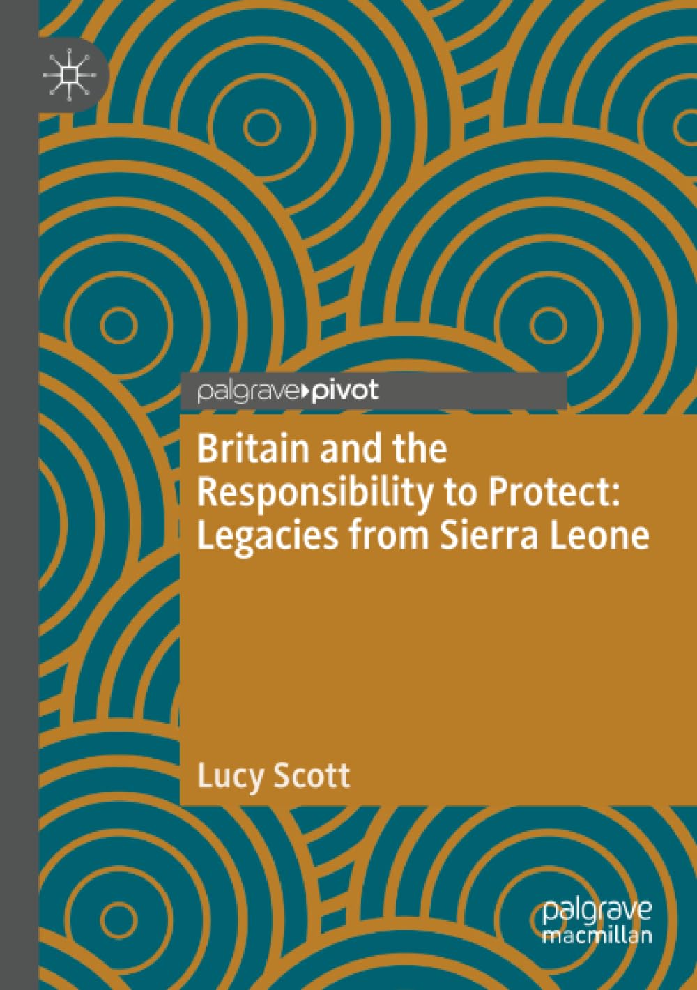 Britain and the Responsibility to Protect: Legacies from Sierra Leone (Twenty-first Century Perspectives on War, Peace, and Human Conflict)