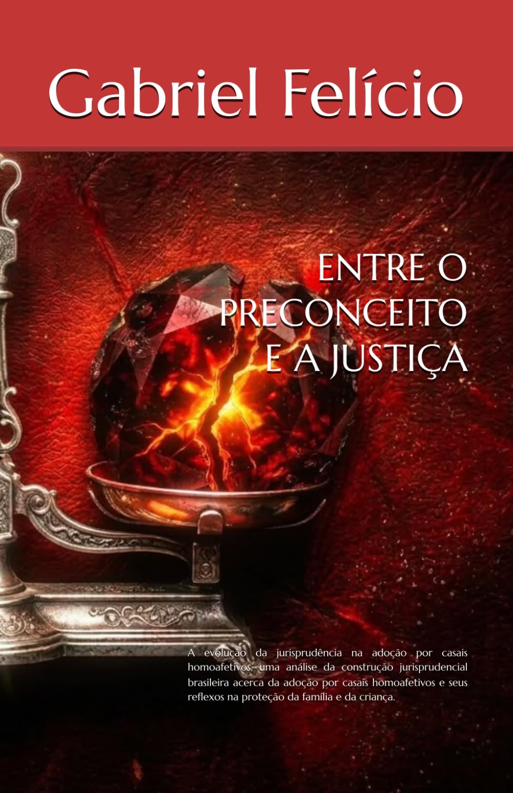 ENTRE O PRECONCEITO E A JUSTIÇA: A evolução da jurisprudência na adoção por casais homoafetivos, uma análise da construção jurisprudencial brasileira ... reflexos na proteção da família e da criança.