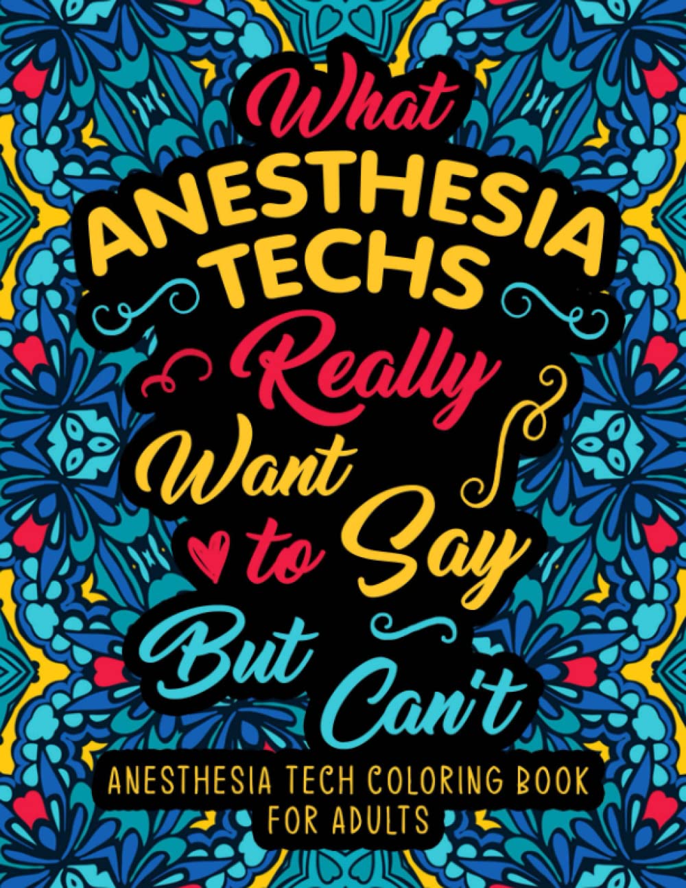 Anesthesia Tech Coloring Book for Adults: An Adult & Funny Appreciation Gift for Anesthesia Techs, CRNAs and Anesthesiologists for Stress Relief