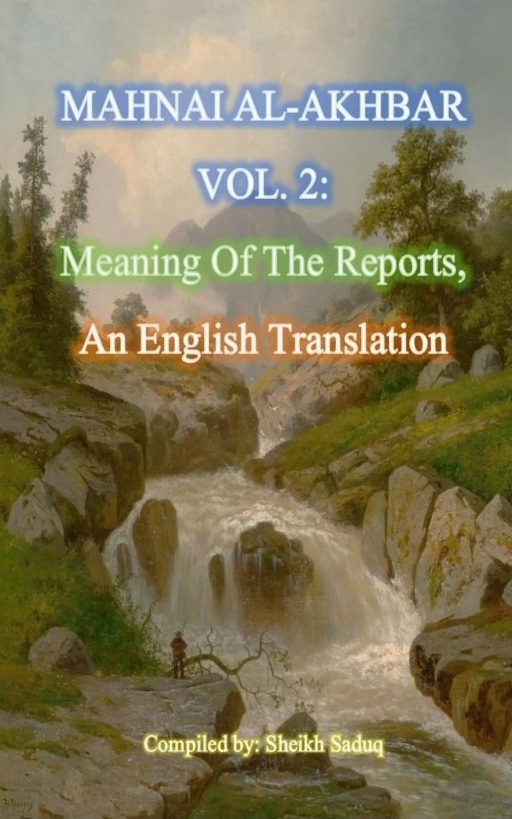 Mahnai Al-Akhbar Vol. 2 by Sheikh Saduq: An English Translation, "Meaning Of The Reports" (Rare Shia Hadith Books, Translated To English)