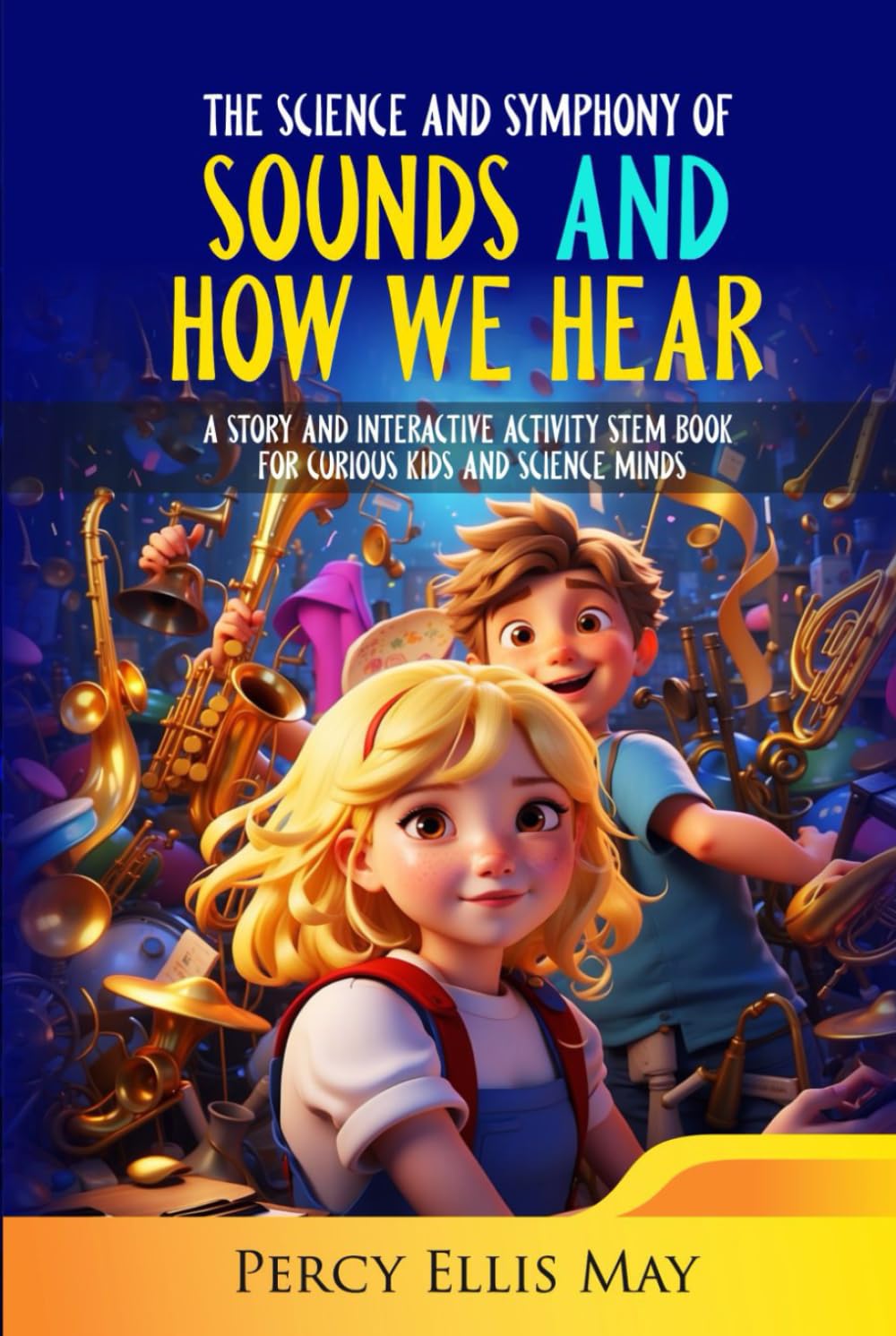 The Science and Symphony of Sounds and How We Hear: A Story and Interactive Activity STEM Book for Curious Kids and Science Minds