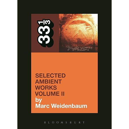 Aphex Twin's Selected Ambient Works Volume II (33 1/3)