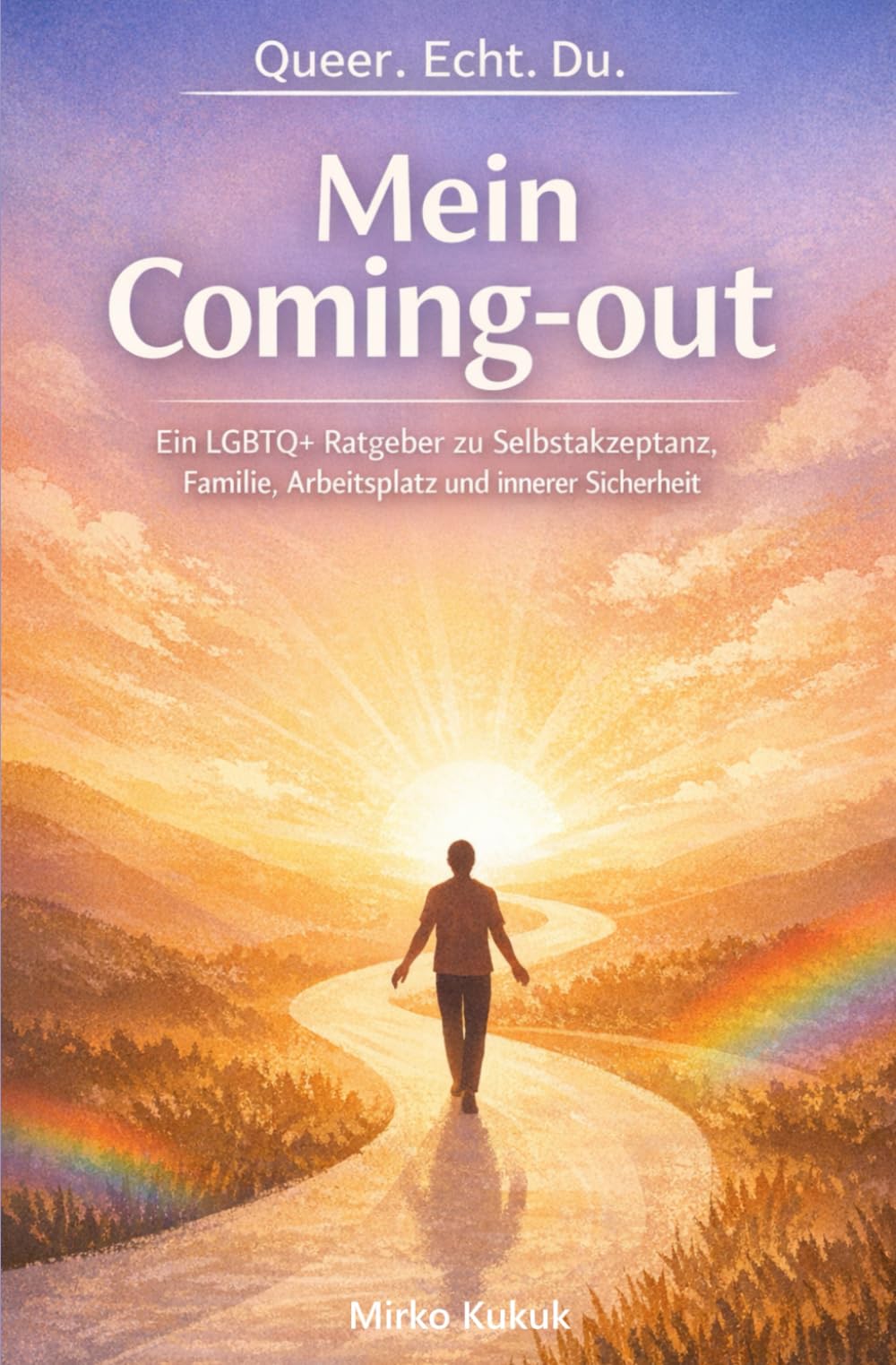 Queer.Echt. Du. – Mein Coming-out: Ein LGBTQ+ Ratgeber zu Selbstakzeptanz, Familie, Arbeitsplatz und innerer Sicherheit (Queer. Echt. Du. - Die LGBTQ+ ... für Identität, Mut und Selbstannahme)