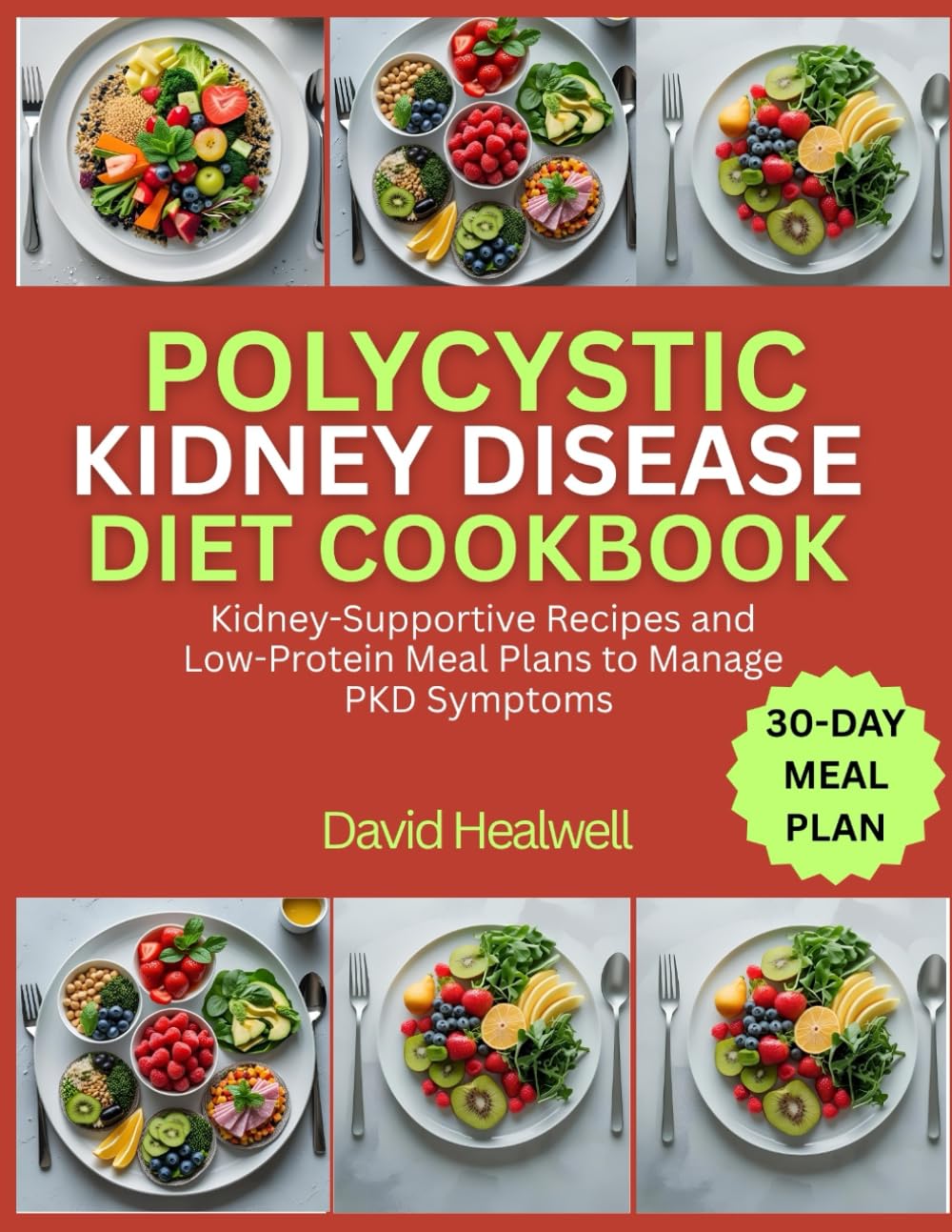POLYCYSTIC KIDNEY DISEASE DIET COOKBOOK: Kidney-Supportive Recipes and Low-Protein Meal Plans to Manage PKD Symptoms